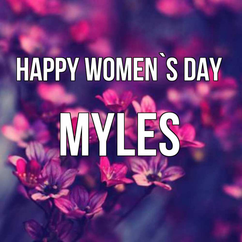Greetings card с именем, Myles happy women`s day небольшие цветы 1 Greetings with text for free download 